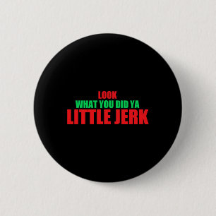 Sehen Sie, was Sie Ya Little Jerk Fun Weihnachten Button