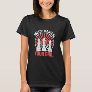 Sehen Sie, wie ich Ihr Mädchen stehle - Schachtee T-Shirt