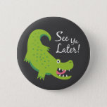 Sehen Sie Ya Spater Alligator! Button<br><div class="desc">Niedliche Abbildung eines grünen Alligator-Sprichworts "Sehen Sie sich später an!"</div>