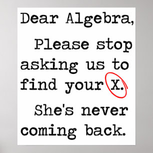 Sehr geehrte Algebra Bitte hören Sie auf, uns Frag Poster