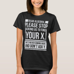 Sehr geehrte Algebra Finden X Gefragt Y Funny Math T-Shirt