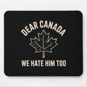 Sehr geehrte Kanada Wir hassen ihn zu _7 Mousepad