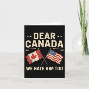 Sehr geehrte Kanada Wir hassen Ihn zu Anti-Trump K Karte