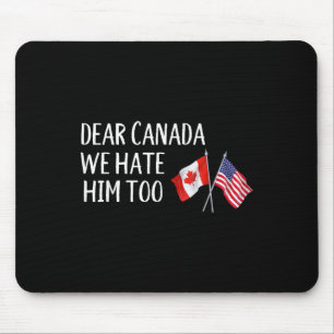 Sehr geehrte Kanada, wir hassen ihn zu sehr gegen  Mousepad