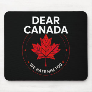 Sehr geehrte Kanada Wir hassen ihn zu Shirt Trump Mousepad