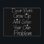 Sehr geehrte Mathematik wächst auf und löst Ihr ei Postkarte<br><div class="desc">Funny Math shirt to wear in your math class,  great gift for teacher and student. it's a great saying for anyone t makeo everybody laugh at this humor saying</div>