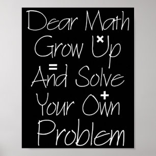 Sehr geehrte Mathematik wächst auf und löst Ihr  Poster