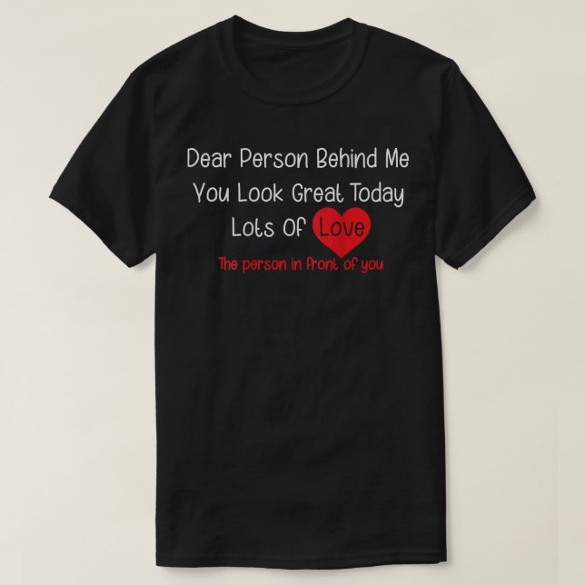 Sehr geehrte Person hinter mir Sie sehen großartig T-Shirt (Design vorne)