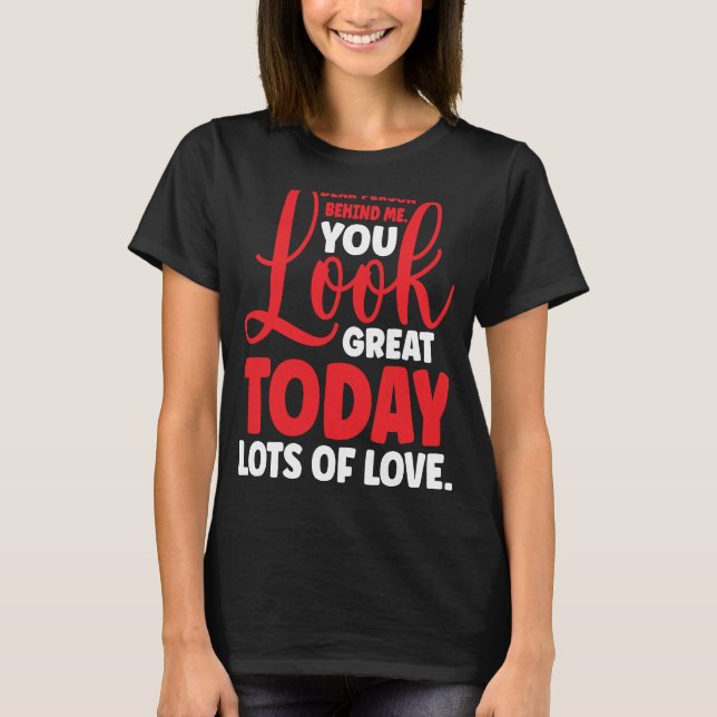 Sehr geehrte Person hinter mir Sie sehen heute gro T-Shirt (Vorderseite)