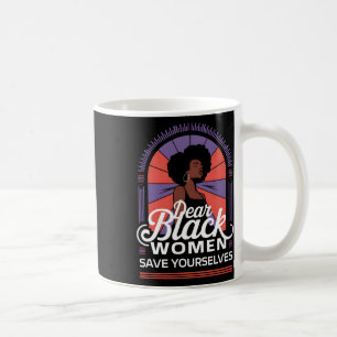 Sehr geehrte Schwarze Frauen Rettete Ihre Motivati Kaffeetasse