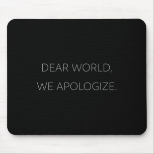 Sehr geehrte Welt, wir entschuldigen uns für Graut Mousepad