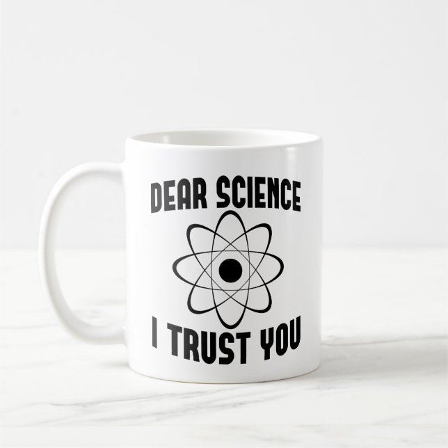 Sehr geehrte Wissenschaft, ich vertraue Ihnen - Fu Kaffeetasse (Links)