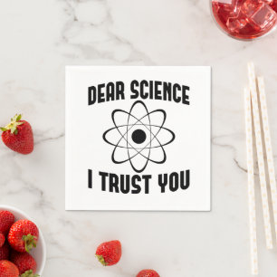 Sehr geehrte Wissenschaft, ich vertraue Ihnen - Fu Serviette
