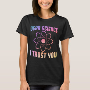 Sehr geehrte Wissenschaft, ich vertraue Ihnen - Fu T-Shirt