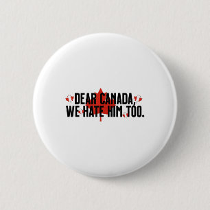 Sehr geehrter Herr Kanada, wir hassen ihn zu antiT Button