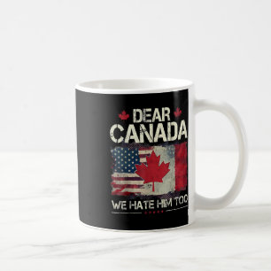 Sehr geehrter Herr Kanada, wir hassen ihn zu antiT Kaffeetasse