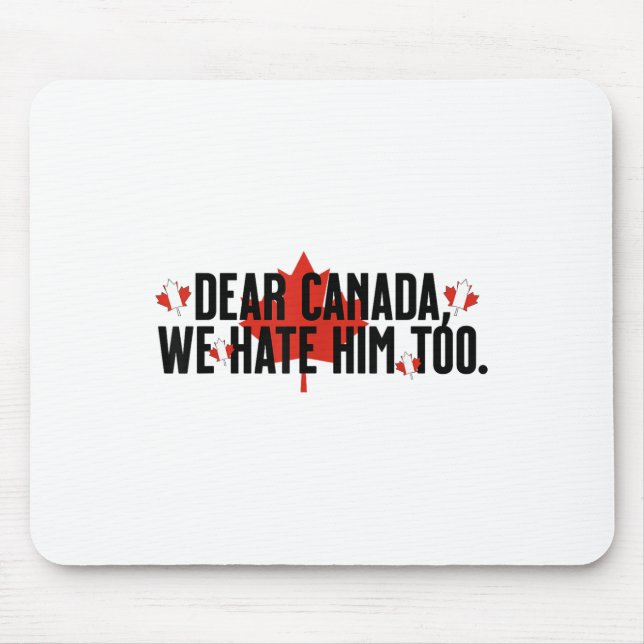 Sehr geehrter Herr Kanada, wir hassen ihn zu antiT Mousepad (Vorne)