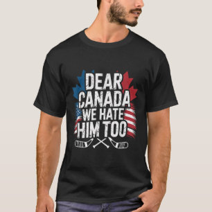Sehr geehrter Kanada Wir hassen ihn zu Protestklei T-Shirt