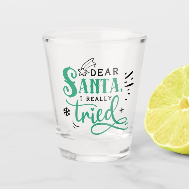 Sehr geehrter Santa I Really Tried | Spaß Weihnach Schnapsglas (Vorderseite)