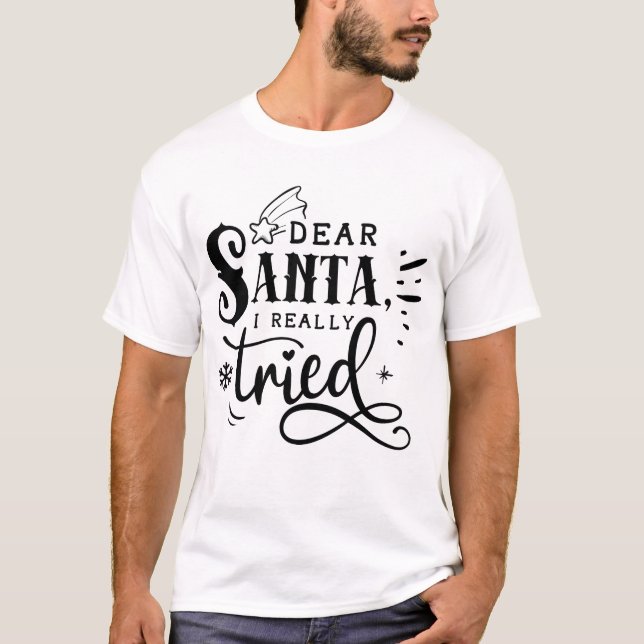 Sehr geehrter Santa I Really Tried | Weihnachten T-Shirt (Vorderseite)
