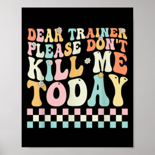 Sehr geehrter Trainer, bitte tötet mich nicht an d Poster