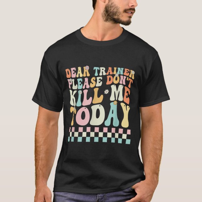 Sehr geehrter Trainer, bitte tötet mich nicht an d T-Shirt (Vorderseite)