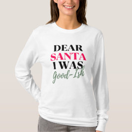 Sehr geehrter Weihnachtsmann, ich war ein gutes We T-Shirt