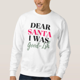 Sehr geehrter Weihnachtsmann, ich war ein schönes  Sweatshirt