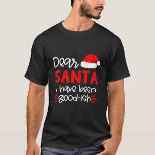 Sehr geehrter Weihnachtsmann, ich war gut istisch T-Shirt