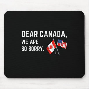 Sehr geehrtes Kanada Wir sind so leid, Amerikaner Mousepad