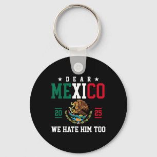 Sehr geehrtes Mexiko Wir hassen ihn zu lustig mexi Schlüsselanhänger