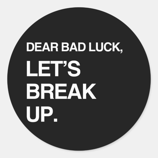 SEHR SCHLECHTE LUCK, LASS'S BREAK UP RUNDER AUFKLEBER (Vorderseite)