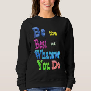 Sei am besten, was immer du tust sweatshirt