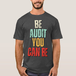 Sei Audit Sie können Audit sein, können Sie lustig T-Shirt