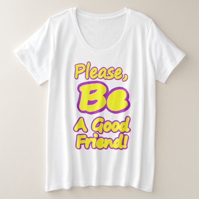 "Sei bitte ein guter Freund!" Niedliches Design. J Große Größe T-Shirt (Design vorne)