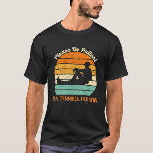 Sei bitte geduldig, ich bin ein schrecklicher Mens T-Shirt