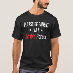 Sei bitte geduldig, ich bin ein schrecklicher Retr T-Shirt