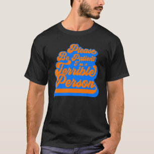 Sei bitte geduldig, ich bin eine schreckliche Pers T-Shirt