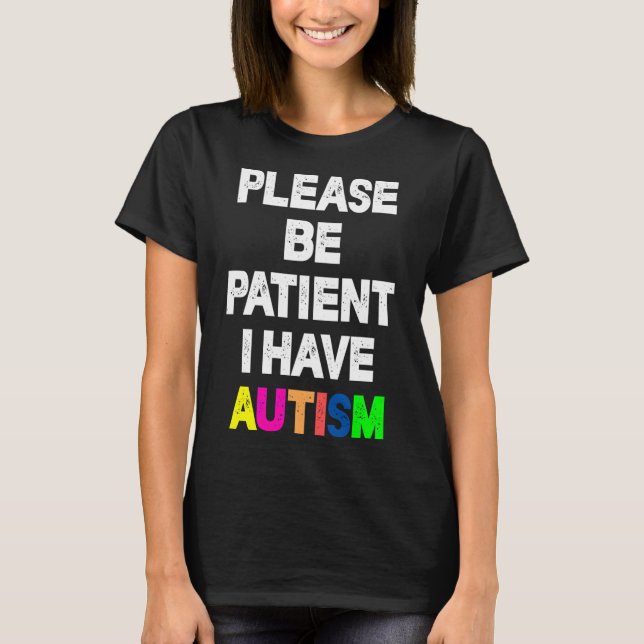Sei bitte geduldig, ich habe Autismus T-Shirt (Vorderseite)
