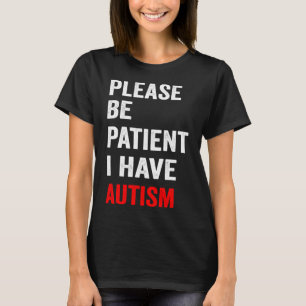 Sei bitte geduldig, ich habe Autismus T-Shirt