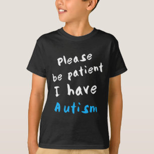 Sei bitte geduldig, ich habe Autismus T-Shirt