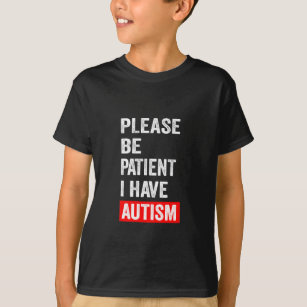 Sei bitte geduldig, ich habe Autismus  T-Shirt