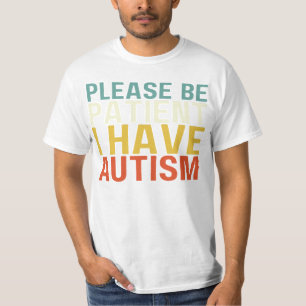 Sei bitte geduldig, ich habe, ich habe Autismus, T-Shirt