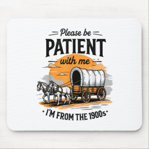 Sei bitte geduldig mit mir, aus dem 19. Jahrhunder Mousepad