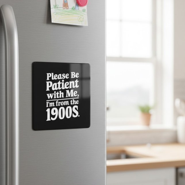 Sei bitte geduldig mit mir, ich bin aus dem 19. Ja Magnet (Von Creator hochgeladen)