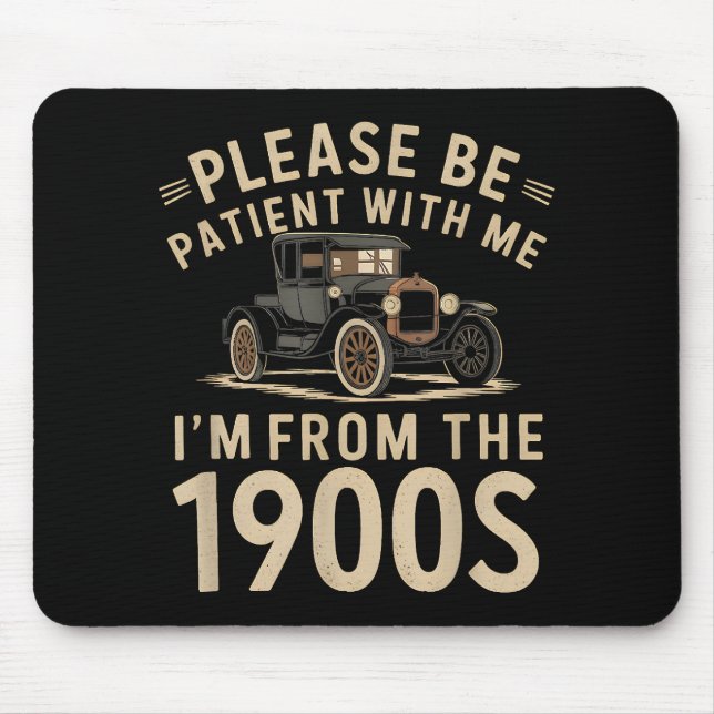 Sei bitte geduldig mit mir, ich bin aus den 1900er mousepad (Vorne)