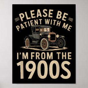 Sei bitte geduldig mit mir, ich bin aus den 1900er poster