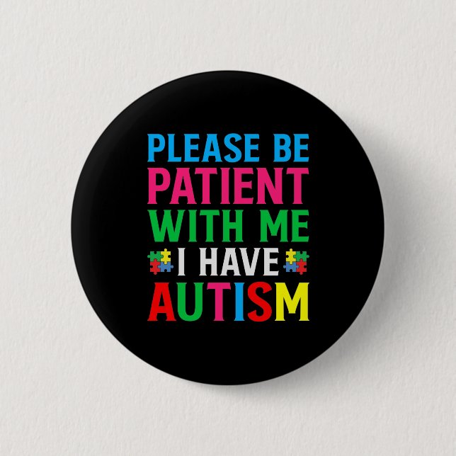 Sei bitte geduldig mit mir, ich habe Autismus Button (Vorderseite)