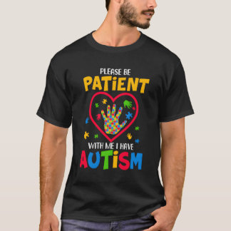 Sei bitte geduldig mit mir, ich habe Autismus T-Shirt