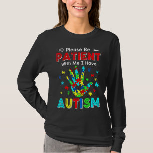 Sei bitte geduldig mit mir, ich habe Autismus T-Shirt